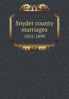 Snyder County Marriages 1835-1899 5518780893 Book Cover