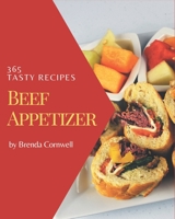 365 Tasty Beef Appetizer Recipes: Everything You Need in One Beef Appetizer Cookbook! B08KJJCKM7 Book Cover