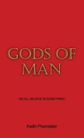 Gods of Man: We All Believe in Something! B0BKSCZPT7 Book Cover