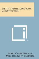 We the People and Our Constitution 1258565129 Book Cover