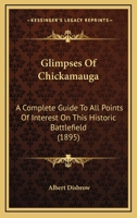 Glimpses Of Chickamauga: A Complete Guide To All Points Of Interest On This Historic Battlefield 0548672830 Book Cover