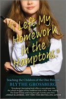 I Left My Homework in the Hamptons: What I Learned Teaching the Children of the One Percent 1335475206 Book Cover