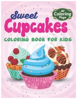 Sweet Cupcakes Coloring Book For Kids: Easy Dessert Coloring Book For Toddlers, Babies & Children Age 1 - 3 B092L6KKBH Book Cover