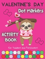 Valentine's Day Dot Markers Activity Book For Toddles And Preschoolers: Coloring Pages for Kids ages 2-5 | Art Paint Daubers | Gift Idea for Children, Kindergarten B08SGZLHJH Book Cover