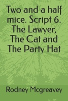 Two and a half mice. Script 6. The Lawyer, The Cat and The Party Hat B0CSR7WS73 Book Cover