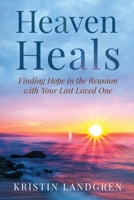 Heaven Heals : Finding Hope in the Reunion with Your Lost Loved One 0578760819 Book Cover