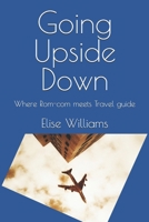 Going Upside Down: Where Rom-com meets Travel guide 1976748968 Book Cover