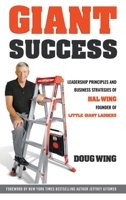 Giant Success: Leadership And Business Strategies Of Hal Wing Founder Of Little Giant Ladders 1637922698 Book Cover