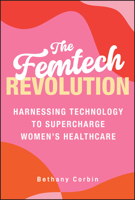 The Femtech Revolution: Harnessing Technology to Supercharge Women's Healthcare 139433091X Book Cover