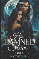 HIS DAMNED SLAVE: The Lycan King's Forbidden Craving B0FMFR6NH6 Book Cover