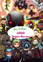 How to draw LEGO Super Heroes: A Fascinating Book For Kid To Learn How To Draw. B0F7828KB7 Book Cover