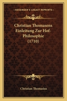 Christian Thomasens Einleitung Zur Hof-Philosophie (1710) 1104738287 Book Cover