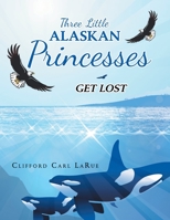 Three Little Alaskan Princesses: Get Lost 1489741895 Book Cover