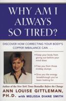 Why Am I Always So Tired?: Discover How Correcting Your Body's Copper Imbalance Can * Keep Your Body From Giving Out Before Your Mind Does *Free You from ... Midday Slumps * Give You the Energy Break 0062515691 Book Cover