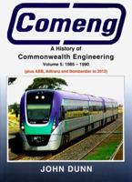 Comeng: A History of Commonwealth Engineering: Volume 5: 1985-1990 (plus ABB, Adtranz and Bombardier to 2012) 1922013528 Book Cover