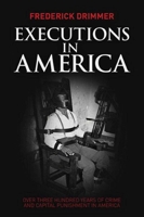 Executions in America: Over Three Hundred Years of Crime and Capital Punishment in America 1629142174 Book Cover