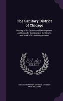 The Sanitary District of Chicago: History of Its Growth and Development as Shown by Decisions of the Courts and Work of Its Law Department 1358627215 Book Cover