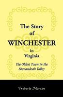 The Story of Winchester in Virginia: The Oldest Town in the Shenandoah Valley 0788417703 Book Cover