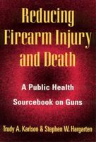 Reducing Firearm Injury and Death: A Public Health Sourcebook on Guns 0813524210 Book Cover