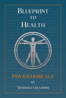 Blueprint to Health: Phytochemicals B0DR2LWTCJ Book Cover
