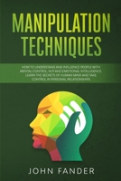 MANIPULATION TECHNIQUES: How to understand and influence people with mental control, nlp and emotional intelligence. Learn the secrets of human mind and take control in personal relationships B0851MLY7M Book Cover