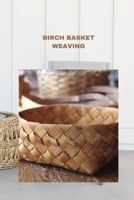 BIRCH BASKET WEAVING: Direction to make a birch bark compartment plan B0CDNMBQ9S Book Cover