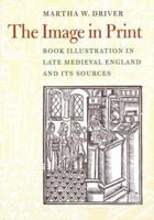 Image in Print: Book Illustration in Late Medieval England and its Sources 0712348336 Book Cover