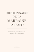 Dictionnaire de la marraine parfaite: Un petit bijou de tendresse et de sourires à offrir à une marraine en or. (Les Dictionnaires de la famille) (French Edition) B0F7M4FQXS Book Cover