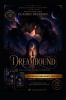 Dreambound: Edición Descubrimiento Gratuita: Solo pueden verse cuando duermen - 4 Capitulos de: La primera parte de la novela completa B0H942NTL2 Book Cover