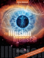 Illusion Mensch: Du bist mehr als Dein Körper 3740730099 Book Cover