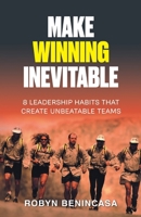 Make Winning Inevitable: 8 Leadership Habits That Create Unbeatable Teams B0HDDGJ5HK Book Cover