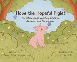 Hope the Hopeful Piglet: A Picture Book Teaching Children Kindness and Compassion 1590566920 Book Cover