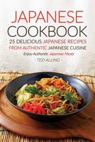 Japanese Cookbook, 25 Delicious Japanese Recipes from Authentic Japanese Cuisine: Enjoy Authentic Japanese Meals 1534823085 Book Cover