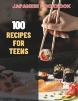 Japanese Cookbook For Teens : Simple Japanese CookBook: 100 Recipes for Teens B0CXD87FNF Book Cover