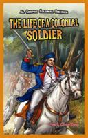 The Life of a Colonial Soldier 1477713107 Book Cover