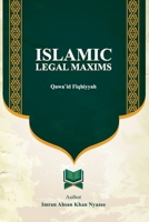 Islamic Legal Maxims: Qawa`id Fiqhiyyah 1541147480 Book Cover