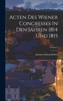 Acten Des Wiener Congresses In Den Jahren 1814 Und 1815; Volume 7 1019318031 Book Cover