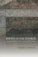 Birth of the Symbol: Ancient Readers at the Limits of Their Texts 0691162263 Book Cover