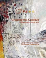 Creating the Creative: A University of the Arts 0992322197 Book Cover