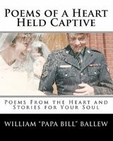 Poems of a Heart Held Captive: Poems From the Heart and Stories for Your Soul 1442160322 Book Cover