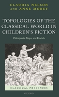 Topologies of the Classical World in Children's Fiction: Palimpsests, Maps, and Fractals 0198846037 Book Cover