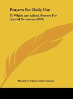 Prayers For Daily Use: To Which Are Added, Prayers For Special Occasions 1437021905 Book Cover