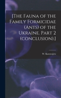 [The fauna of the family Formicidae (ants) of the Ukraine. Part 2 (conclusion).] 1015311431 Book Cover