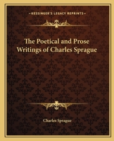 The Poetical And Prose Writings Of Charles Sprague 127577590X Book Cover