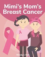 Mimi's Mom's Breast Cancer: Mediwonderland 1096500809 Book Cover