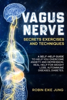 Vagus Nerve: A self-help guide to help you overcome Anxiety and Depression. Real help for Weight Loss, Autoimmune Diseases, Diabetes. 1801137773 Book Cover