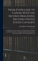 From Everglade to Cañon With the Second Dragoons, (second United States Cavalry): An Authentic Account of Service in Florida, Mexico, Virginia, and ... of Prominent Officers; With An Appendix Cont 1016128533 Book Cover