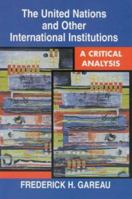 The United Nations and Other International Institutions, A Critical Analysis 0830415785 Book Cover