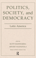 Politics, Society, and Democracy: Latin America (Essays in Honor of Juan J. Linz) 0813337267 Book Cover