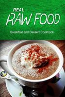 Real Raw Food - Breakfast and Dessert Cookbook: Raw diet cookbook for the raw lifestyle 1500186066 Book Cover